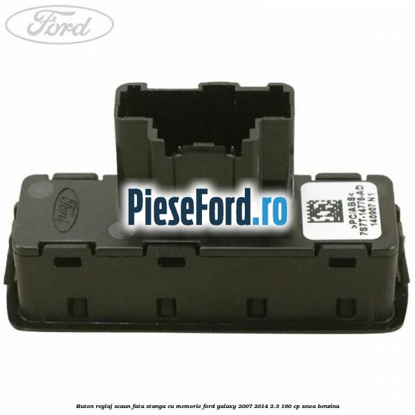 Buton reglaj scaun fata stanga cu memorie Ford Galaxy 2007-2014 2.3 160 cp Buton reglaj scaun fata stanga cu memorie Ford Galaxy 2007-2014 2.3 160 cp SEWA benzina