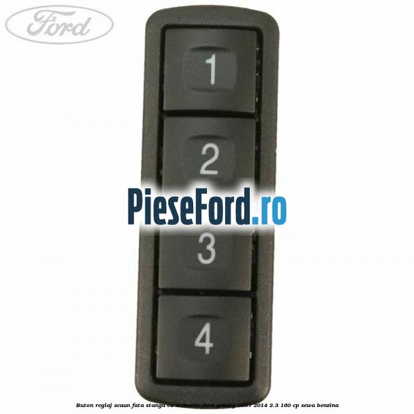 Buton reglaj scaun fata stanga cu memorie Ford Galaxy 2007-2014 2.3 160 cp SEWA benzina