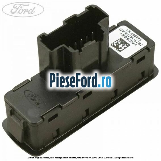 Buton reglaj scaun fata stanga cu memorie Ford Mondeo 2008-2014 2.0 TDCi 130 cp AZBA diesel