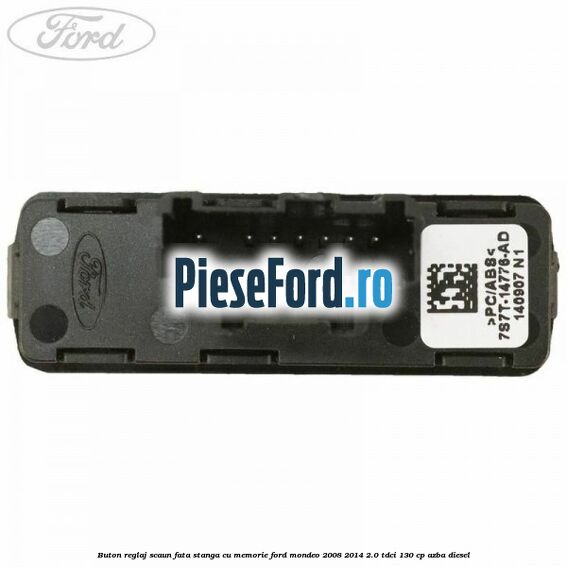 Buton reglaj scaun fata stanga cu memorie Ford Mondeo 2008-2014 2.0 TDCi 130 cp AZBA diesel