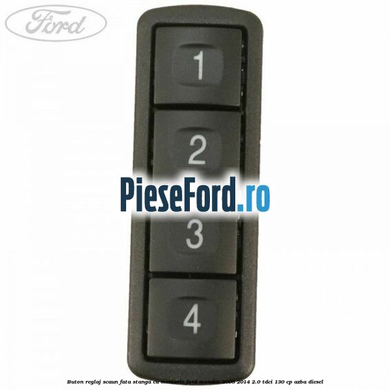 Buton reglaj scaun fata stanga cu memorie Ford Mondeo 2008-2014 2.0 TDCi 130 cp AZBA diesel