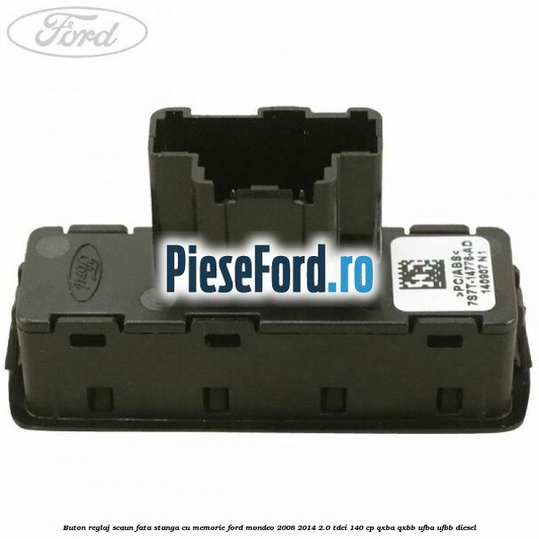 Buton reglaj scaun fata stanga cu memorie Ford Mondeo 2008-2014 2.0 TDCi 140 cp QXBA, QXBB, UFBA, UFBB diesel