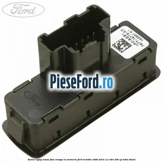 Buton reglaj scaun fata stanga cu memorie Ford Mondeo 2008-2014 2.2 TDCi 200 cp KNBA diesel