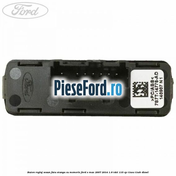 Buton reglaj scaun fata stanga cu memorie Ford S-Max 2007-2014 1.6 TDCi 115 cp Buton reglaj scaun fata stanga cu memorie Ford S-Max 2007-2014 1.6 TDCi 115 cp T1WA, T1WB diesel