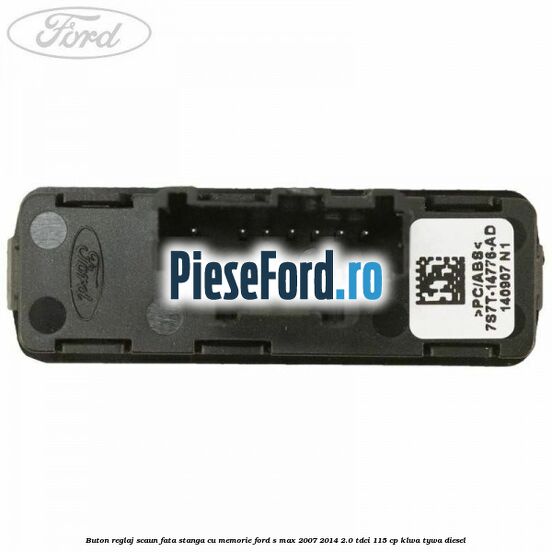 Buton reglaj scaun fata stanga cu memorie Ford S-Max 2007-2014 2.0 TDCi 115 cp KLWA, TYWA diesel