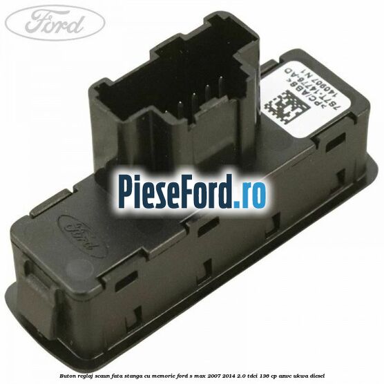 Buton reglaj scaun fata stanga cu memorie Ford S-Max 2007-2014 2.0 TDCi 136 cp AZWC, UKWA diesel