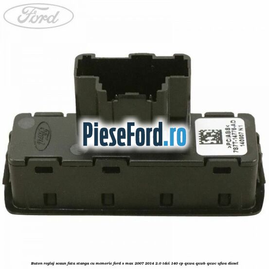 Buton reglaj scaun fata stanga cu memorie Ford S-Max 2007-2014 2.0 TDCi 140 cp Buton reglaj scaun fata stanga cu memorie Ford S-Max 2007-2014 2.0 TDCi 140 cp QXWA, QXWB, QXWC, UFWA diesel