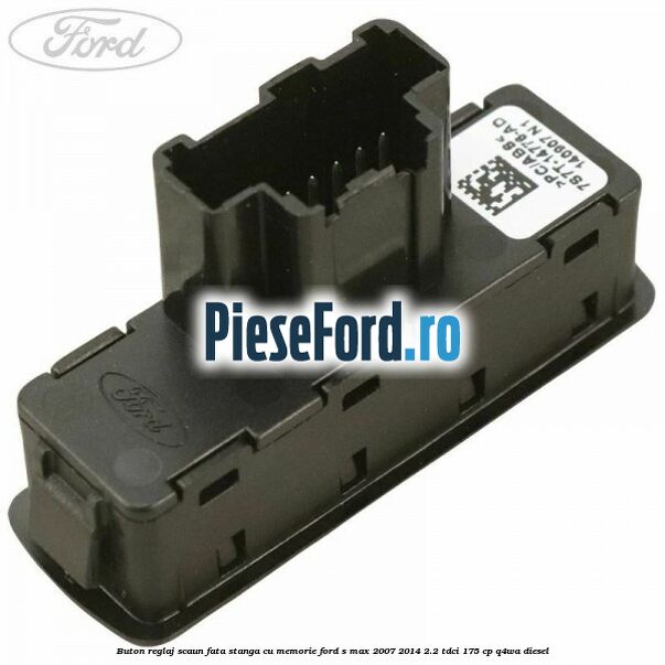 Buton reglaj scaun fata stanga cu memorie Ford S-Max 2007-2014 2.2 TDCi 175 cp Buton reglaj scaun fata stanga cu memorie Ford S-Max 2007-2014 2.2 TDCi 175 cp Q4WA diesel