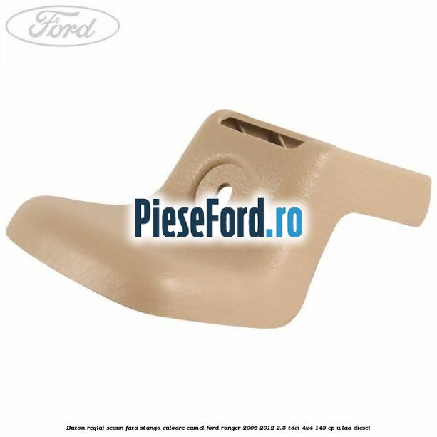 Buton reglaj scaun fata stanga culoare camel Ford Ranger 2006-2012 2.5 TDCi 4x4 143 cp WLAA diesel