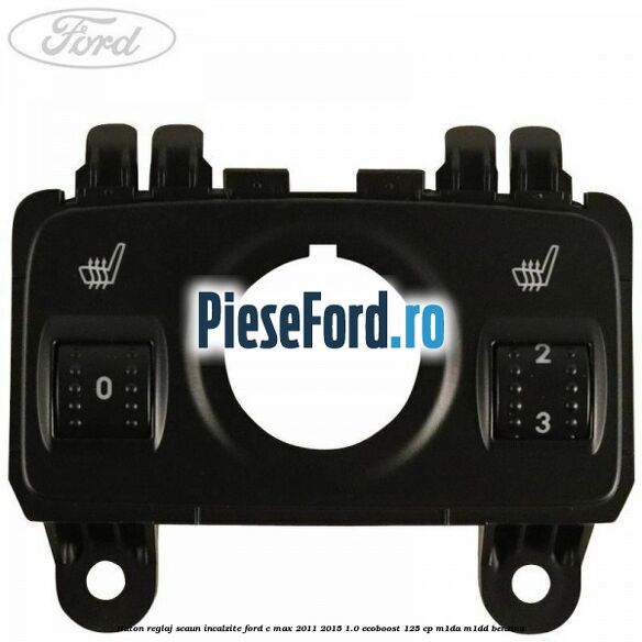 Buton reglaj scaun incalzite Ford C-Max 2011-2015 1.0 EcoBoost 125 cp M1DA, M1DD benzina
