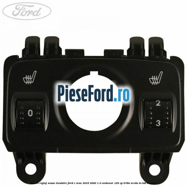 Buton reglaj scaun incalzite Ford C-Max 2016-2020 1.0 EcoBoost 125 cp B7DA, M1DA, M1DD benzina