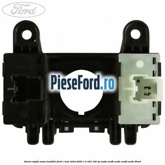 Buton reglaj scaun incalzite Ford C-Max 2016-2020 1.5 TDCi 120 cp XWDA, XWDB, XWDC, XWDD, XWDE diesel