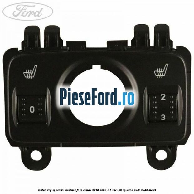 Buton reglaj scaun incalzite Ford C-Max 2016-2020 1.5 TDCi 95 cp XXDA, XXDC, XXDD diesel