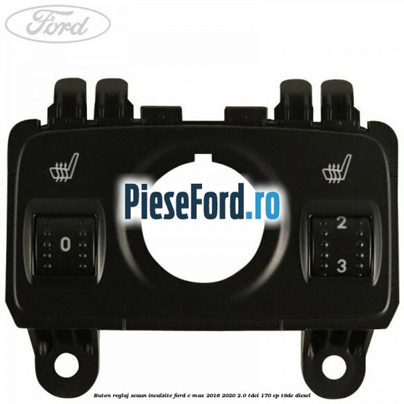 Buton reglaj scaun incalzite Ford C-Max 2016-2020 2.0 TDCi 170 cp T8DE diesel
