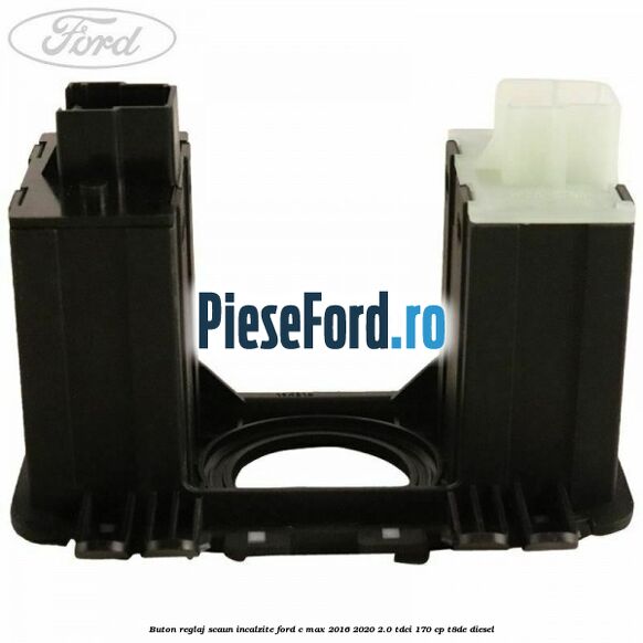Buton reglaj scaun incalzite Ford C-Max 2016-2020 2.0 TDCi 170 cp T8DE diesel