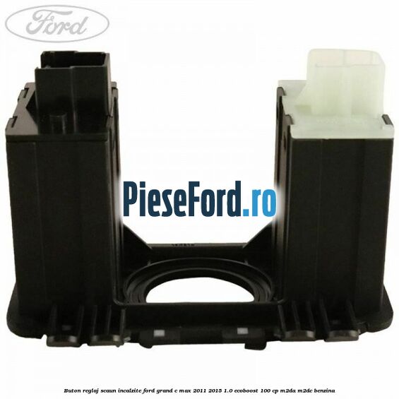 Buton reglaj scaun incalzite Ford Grand C-Max 2011-2015 1.0 EcoBoost 100 cp M2DA, M2DC benzina
