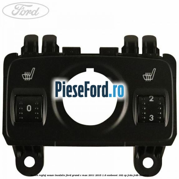 Buton reglaj scaun incalzite Ford Grand C-Max 2011-2015 1.6 EcoBoost 182 cp Buton reglaj scaun incalzite Ford Grand C-Max 2011-2015 1.6 EcoBoost 182 cp JTDA, JTDB benzina