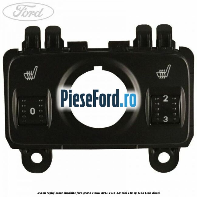 Buton reglaj scaun incalzite Ford Grand C-Max 2011-2015 1.6 TDCi 115 cp T1DA, T1DB diesel