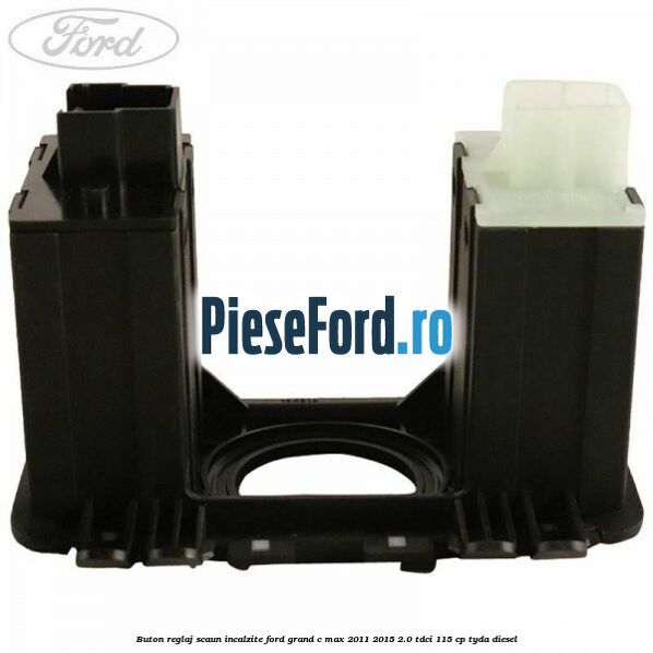 Buton reglaj scaun incalzite Ford Grand C-Max 2011-2015 2.0 TDCi 115 cp TYDA diesel