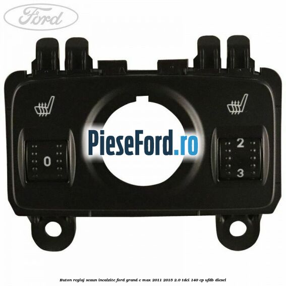 Buton reglaj scaun incalzite Ford Grand C-Max 2011-2015 2.0 TDCi 140 cp UFDB diesel