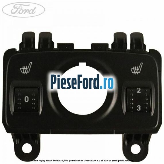 Buton reglaj scaun incalzite Ford Grand C-Max 2016-2020 1.6 Ti 125 cp PNDA, PNDD benzina