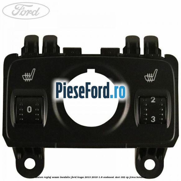 Buton reglaj scaun incalzite Ford Kuga 2013-2016 1.6 EcoBoost 4x4 182 cp JTMA benzina