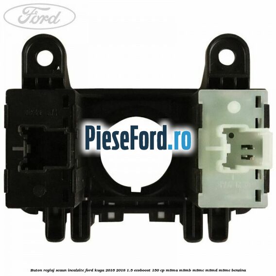 Buton reglaj scaun incalzite Ford Kuga 2016-2018 1.5 EcoBoost 150 cp M8MA, M8MB, M8MC, M8MD, M8ME benzina
