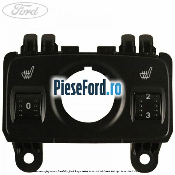 Buton reglaj scaun incalzite Ford Kuga 2016-2018 2.0 TDCi 4x4 150 cp T7MA, T7MB diesel
