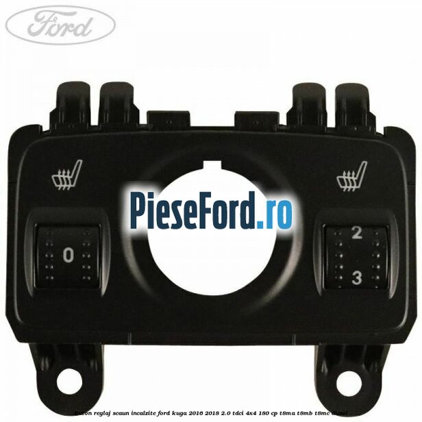 Buton reglaj scaun incalzite Ford Kuga 2016-2018 2.0 TDCi 4x4 180 cp T8MA, T8MB, T8MC diesel