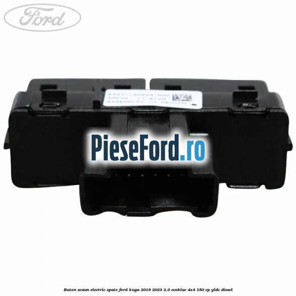 Buton scaun electric spate Ford Kuga 2019-2023 2.0 EcoBlue 4x4 150 cp Buton scaun electric spate Ford Kuga 2019-2023 2.0 EcoBlue 4x4 150 cp YLDC diesel