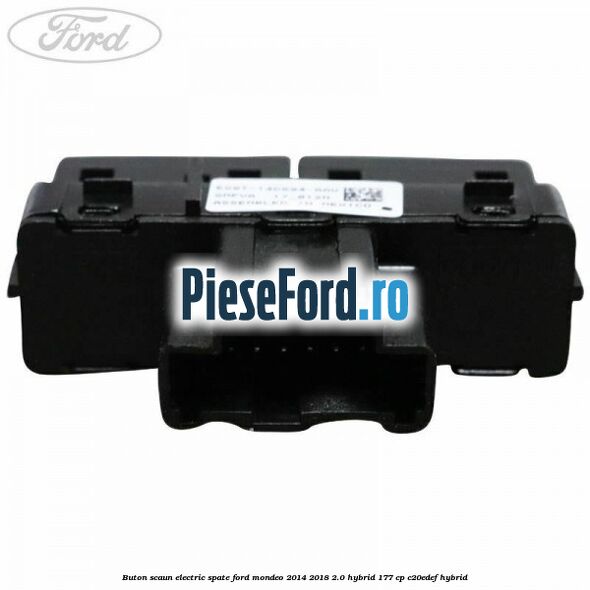 Buton scaun electric spate Ford Mondeo 2014-2018 2.0 Hybrid 177 cp C20EDEF hybrid