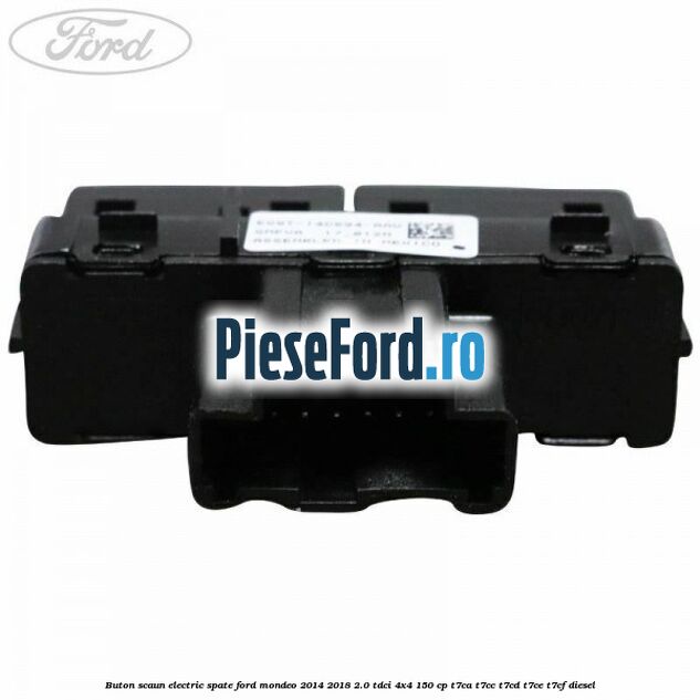 Buton scaun electric spate Ford Mondeo 2014-2018 2.0 TDCi 4x4 150 cp T7CA, T7CC, T7CD, T7CE, T7CF diesel