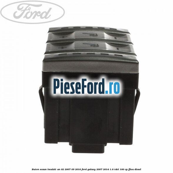 Buton scaun incalzit an 02/2007-09/2010 Ford Galaxy 2007-2014 1.8 TDCi 100 cp FFWA diesel