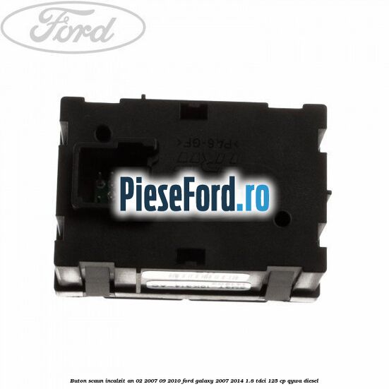 Buton scaun incalzit an 02/2007-09/2010 Ford Galaxy 2007-2014 1.8 TDCi 125 cp QYWA diesel