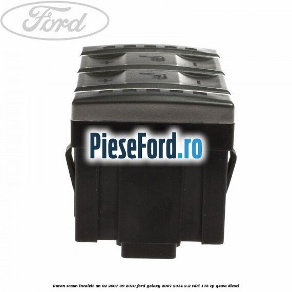 Buton scaun incalzit an 02/2007-09/2010 Ford Galaxy 2007-2014 2.2 TDCi 175 cp Q4WA diesel