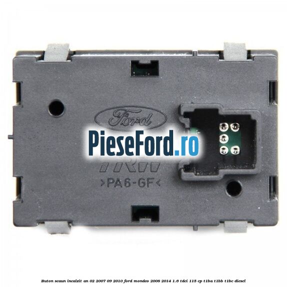 Buton scaun incalzit an 02/2007-09/2010 Ford Mondeo 2008-2014 1.6 TDCi 115 cp T1BA, T1BB, T1BC diesel