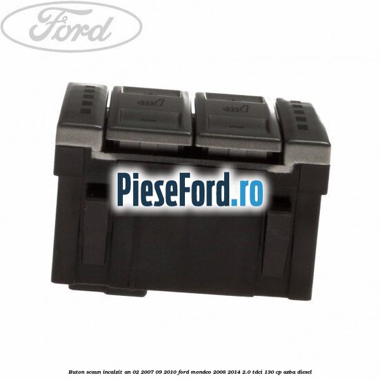 Buton scaun incalzit an 02/2007-09/2010 Ford Mondeo 2008-2014 2.0 TDCi 130 cp AZBA diesel