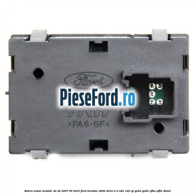 Buton scaun incalzit an 02/2007-09/2010 Ford Mondeo 2008-2014 2.0 TDCi 140 cp QXBA, QXBB, UFBA, UFBB diesel