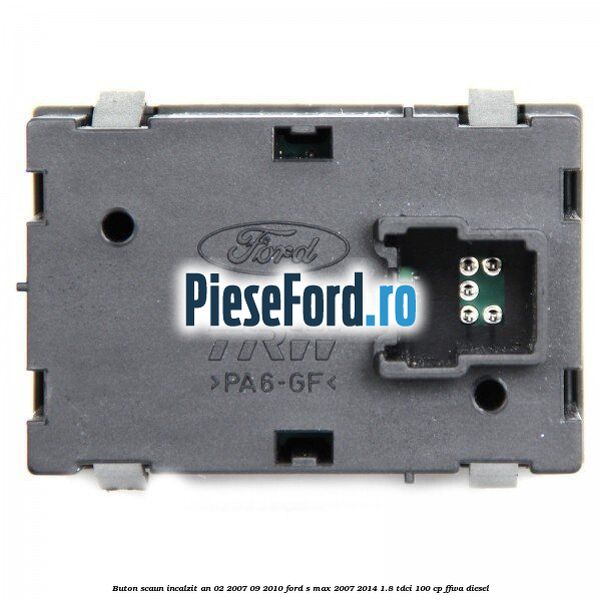 Buton scaun incalzit an 02/2007-09/2010 Ford S-Max 2007-2014 1.8 TDCi 100 cp FFWA diesel