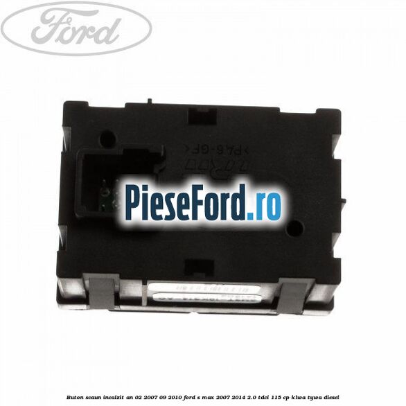 Buton scaun incalzit an 02/2007-09/2010 Ford S-Max 2007-2014 2.0 TDCi 115 cp KLWA, TYWA diesel