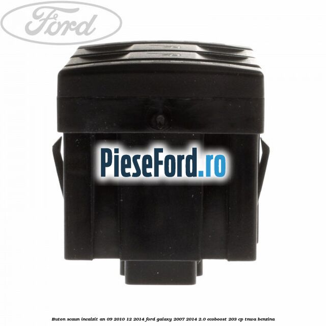 Buton scaun incalzit an 09/2010-12/2014 Ford Galaxy 2007-2014 2.0 EcoBoost 203 cp TNWA benzina
