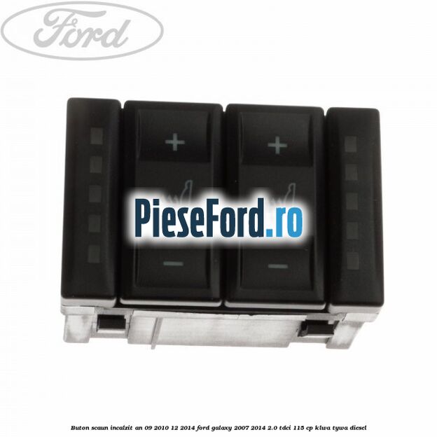Buton scaun incalzit an 09/2010-12/2014 Ford Galaxy 2007-2014 2.0 TDCi 115 cp KLWA, TYWA diesel