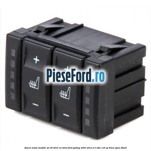 Buton scaun incalzit an 09/2010-12/2014 Ford Galaxy 2007-2014 2.0 TDCi 115 cp KLWA, TYWA diesel