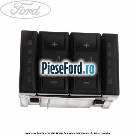 Buton scaun incalzit an 09/2010-12/2014 Ford Galaxy 2007-2014 2.0 TDCi 163 cp TXWA diesel