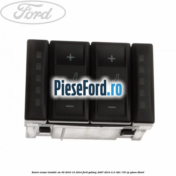 Buton scaun incalzit an 09/2010-12/2014 Ford Galaxy 2007-2014 2.2 TDCi 175 cp Q4WA diesel