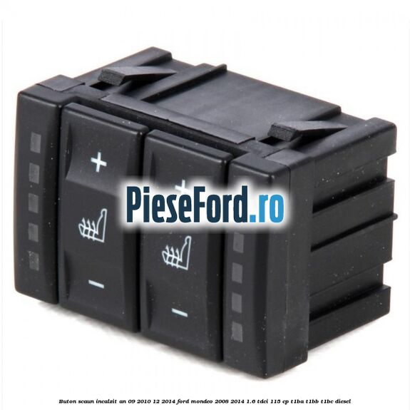 Buton scaun incalzit an 09/2010-12/2014 Ford Mondeo 2008-2014 1.6 TDCi 115 cp T1BA, T1BB, T1BC diesel