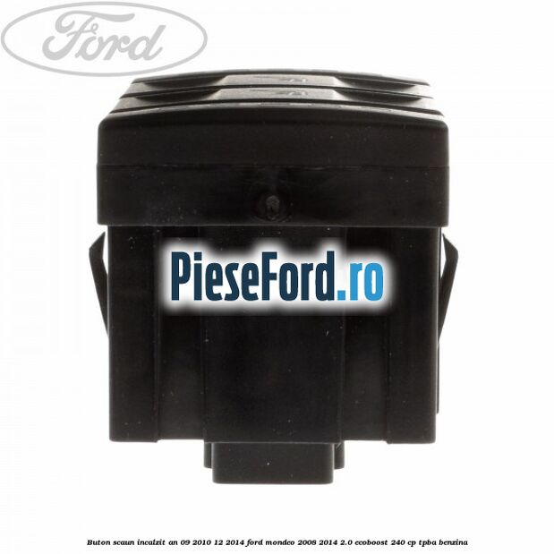 Buton scaun incalzit an 09/2010-12/2014 Ford Mondeo 2008-2014 2.0 EcoBoost 240 cp TPBA benzina