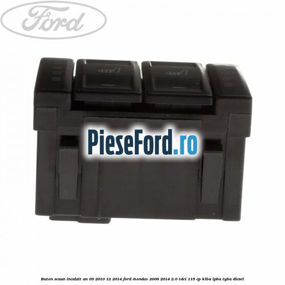 Buton scaun incalzit an 09/2010-12/2014 Ford Mondeo 2008-2014 2.0 TDCi 115 cp Buton scaun incalzit an 09/2010-12/2014 Ford Mondeo 2008-2014 2.0 TDCi 115 cp KLBA, LPBA, TYBA diesel