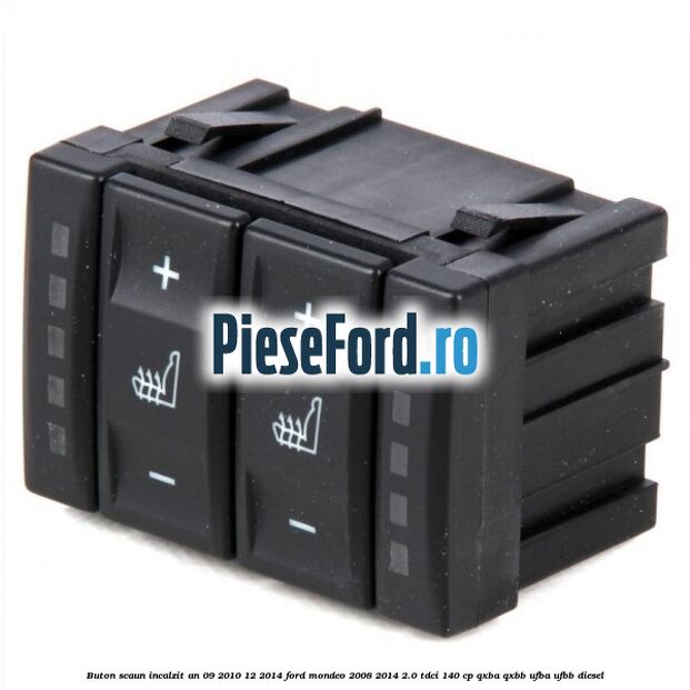 Buton scaun incalzit an 09/2010-12/2014 Ford Mondeo 2008-2014 2.0 TDCi 140 cp QXBA, QXBB, UFBA, UFBB diesel