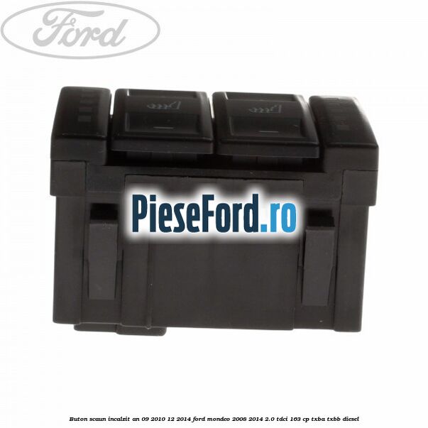 Buton scaun incalzit an 09/2010-12/2014 Ford Mondeo 2008-2014 2.0 TDCi 163 cp TXBA, TXBB diesel